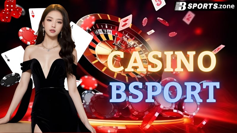 Tìm hiểu về sảnh cược casino tại nhà cái Bsport